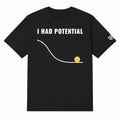 Black t-shirt with 'I Had Potential' graphic and a small logo on sleeve against a white background